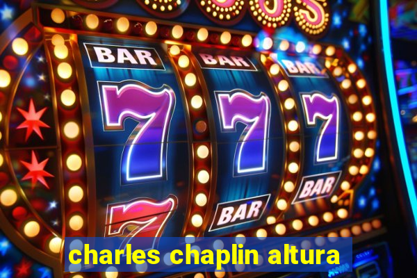 charles chaplin altura